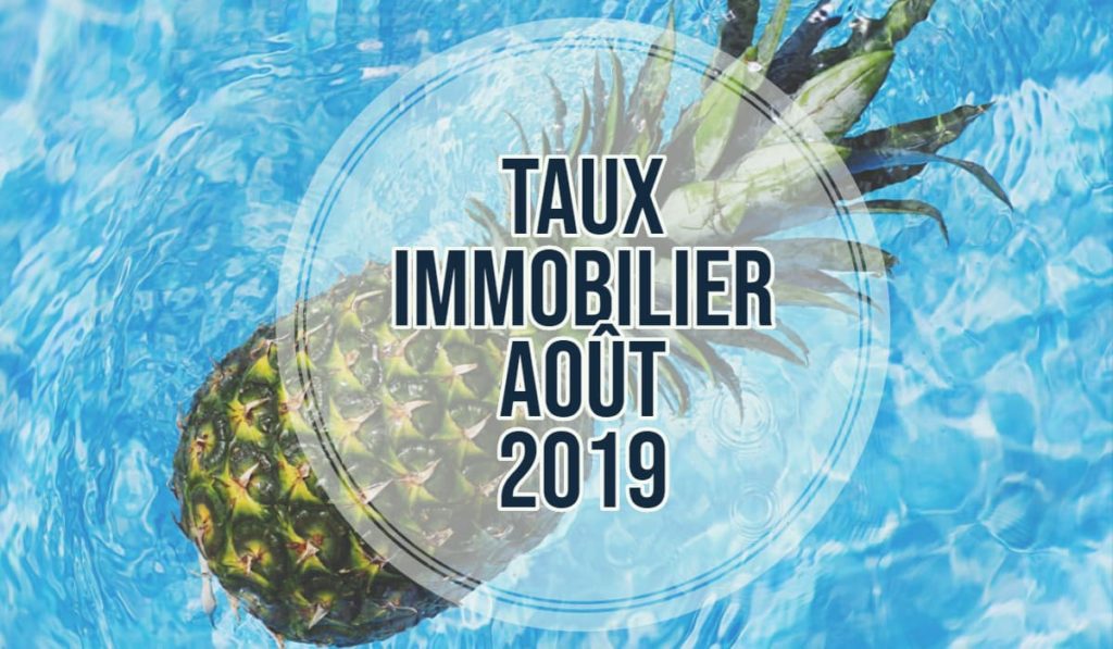 taux immobilier aout 2019