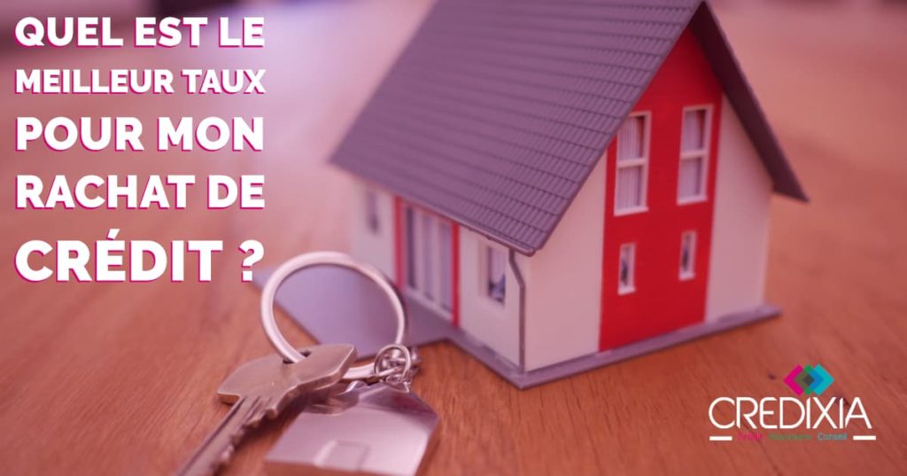 Quel est le meilleur taux pour mon rachat de crédit immobilier ?