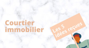 PRÉJUGÉS : 5 idées reçues sur le courtier en crédit immobilier ?